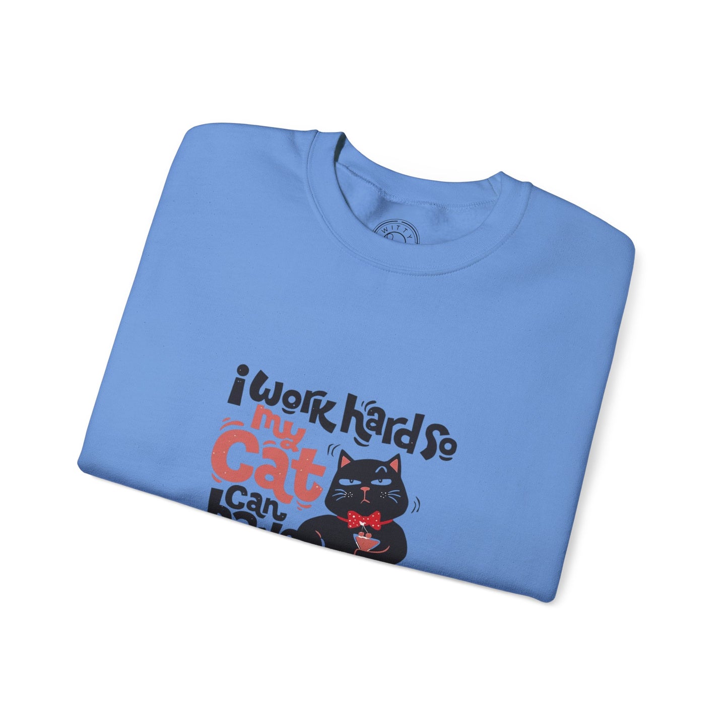 I work hard so my CAT can have a BETTER LIFE - Sweatshirt