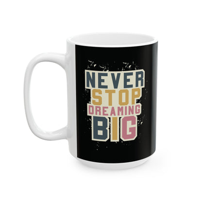 Never Stop Dreaming Big - Mug
