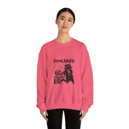 I work hard so my CAT can have a BETTER LIFE - Sweatshirt