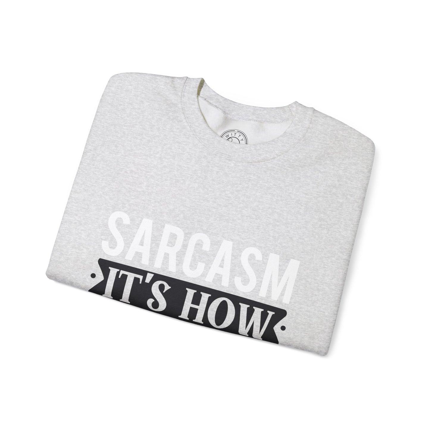 Sarcasm It's how I hug - Sweatshirt