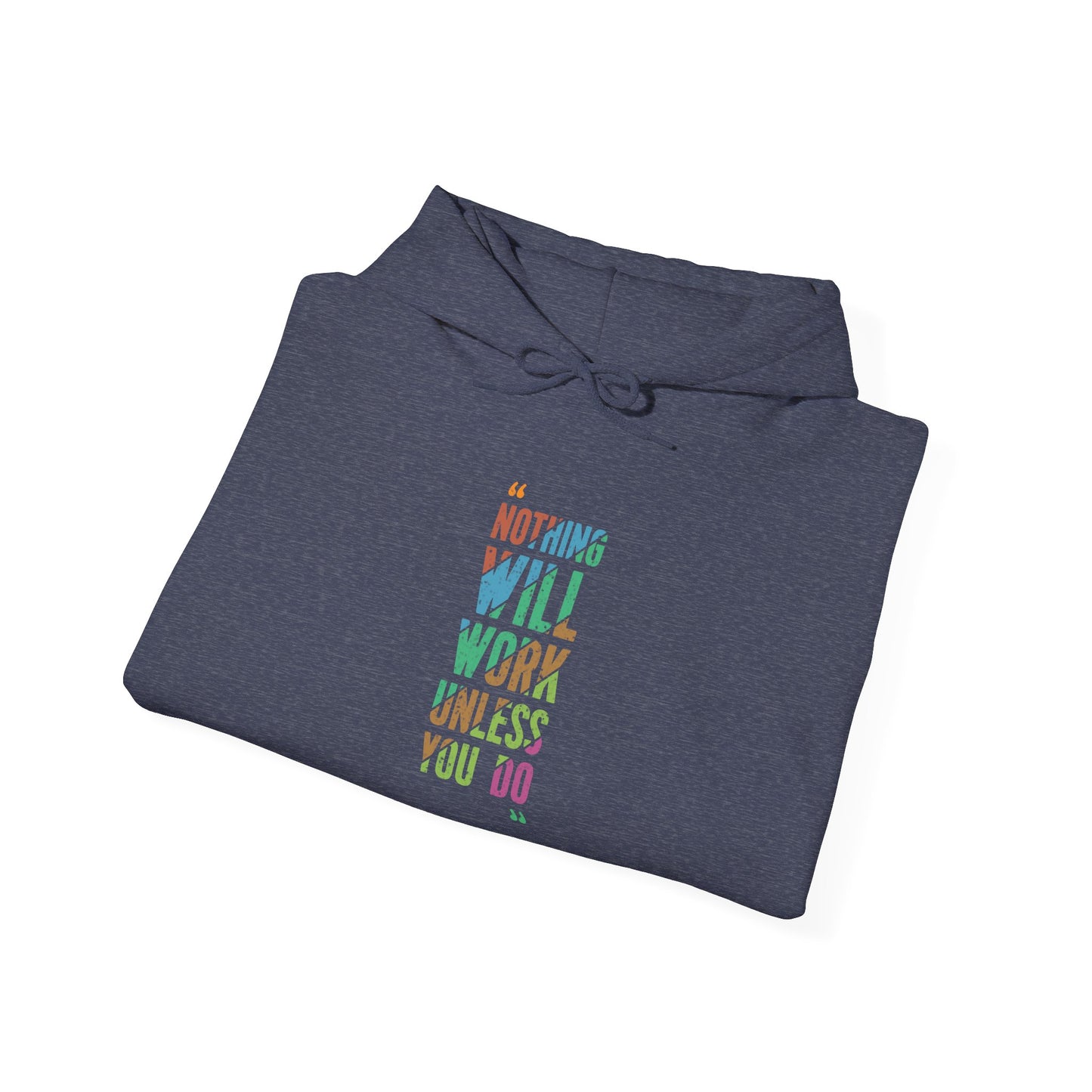 Nothing Will Work Unless You Do -  Hoodie