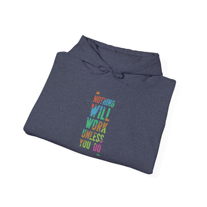 Nothing Will Work Unless You Do -  Hoodie