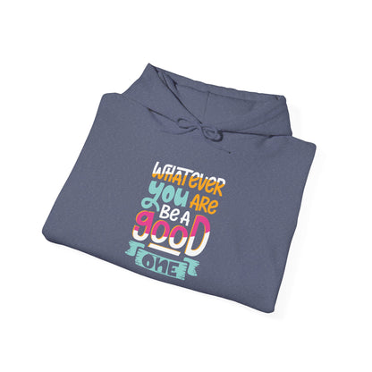 Whatever YOU'RE be a GOOD ONE -  Hoodie