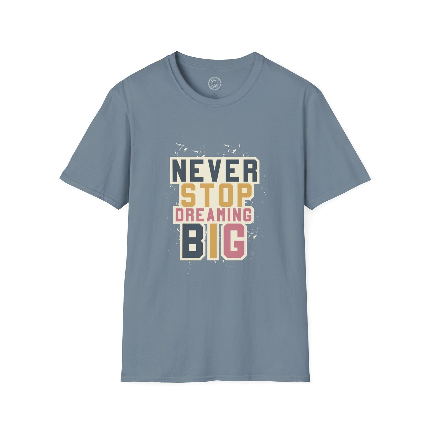 Never Stop Dreaming Big - T-Shirt