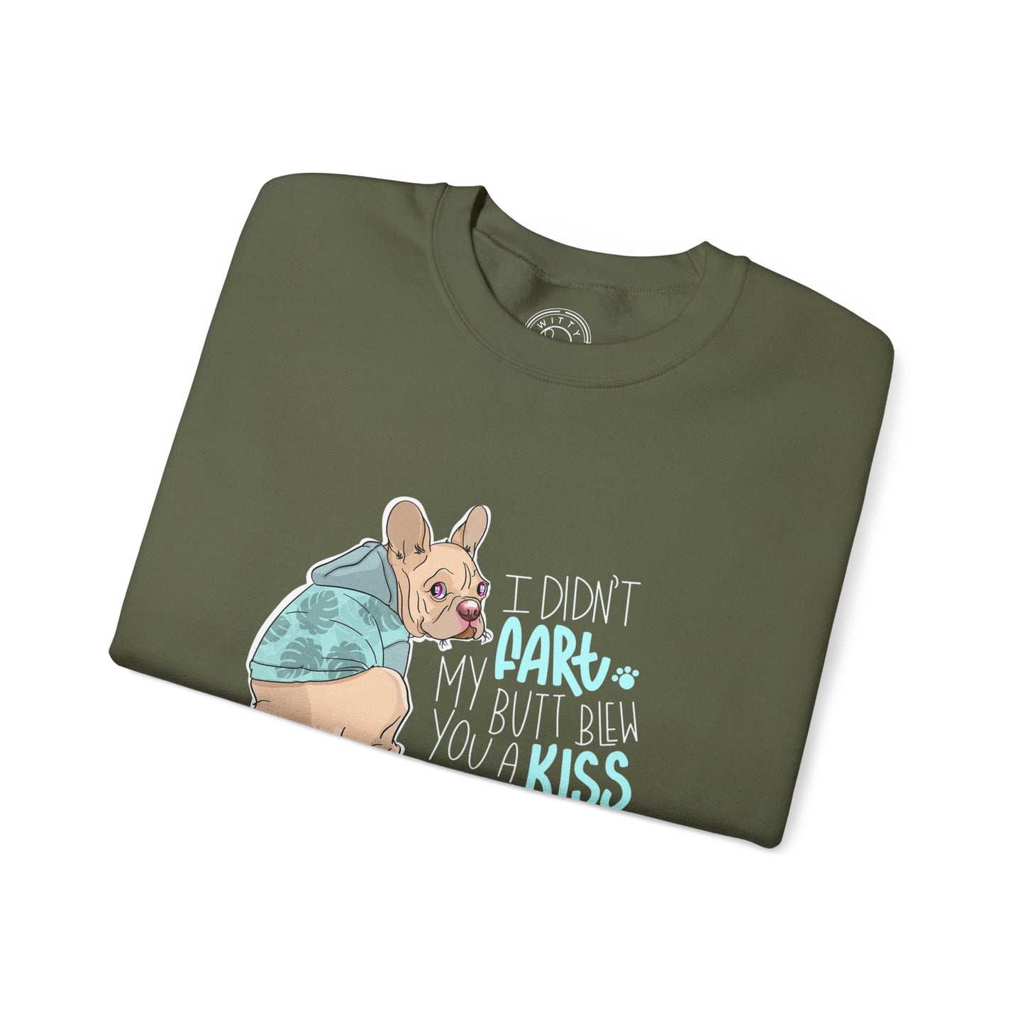 I didn't FART I blew you a KISS - Sweatshirt