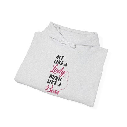 Act Like a LADY Burn Like a BOSS - Hoodie