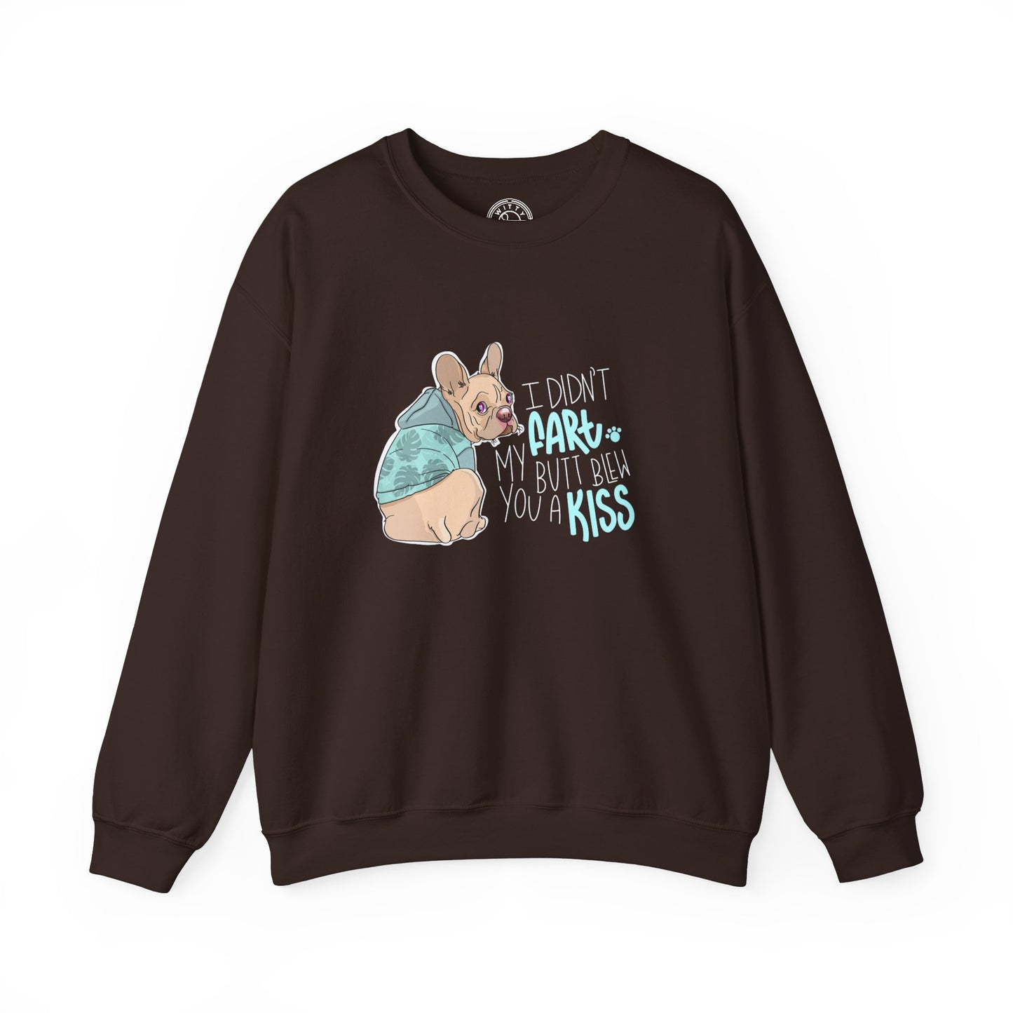 I didn't FART I blew you a KISS - Sweatshirt