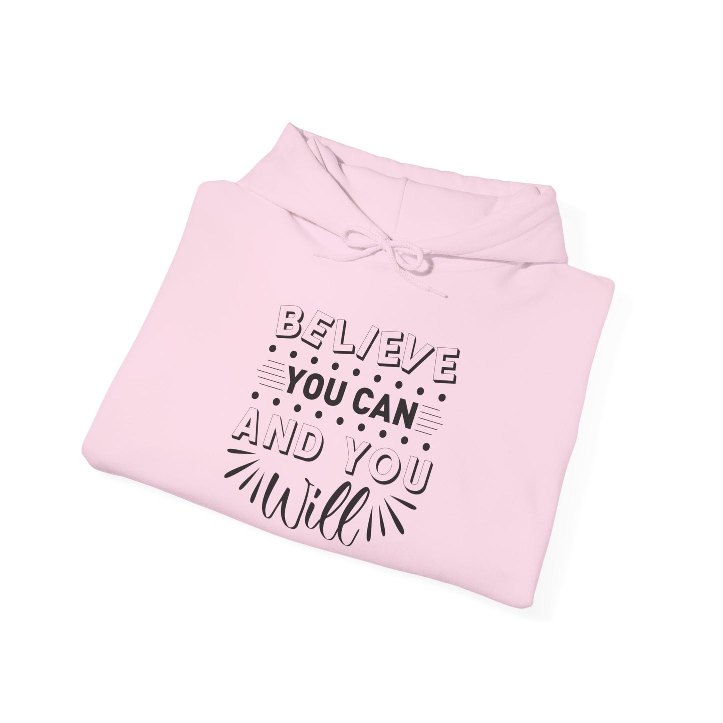 Believe You Can and You Will - Hoodie