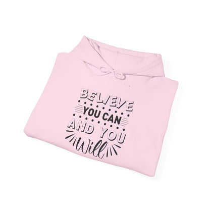 Believe You Can and You Will - Hoodie