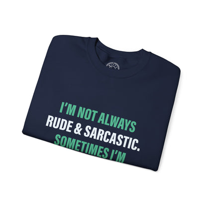 I'm not always RUDE & SARCASTIC - Sweatshirt