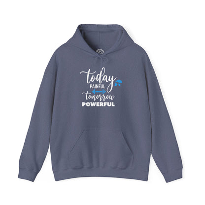 Painful Today Powerful Tomorrow -  Hoodie
