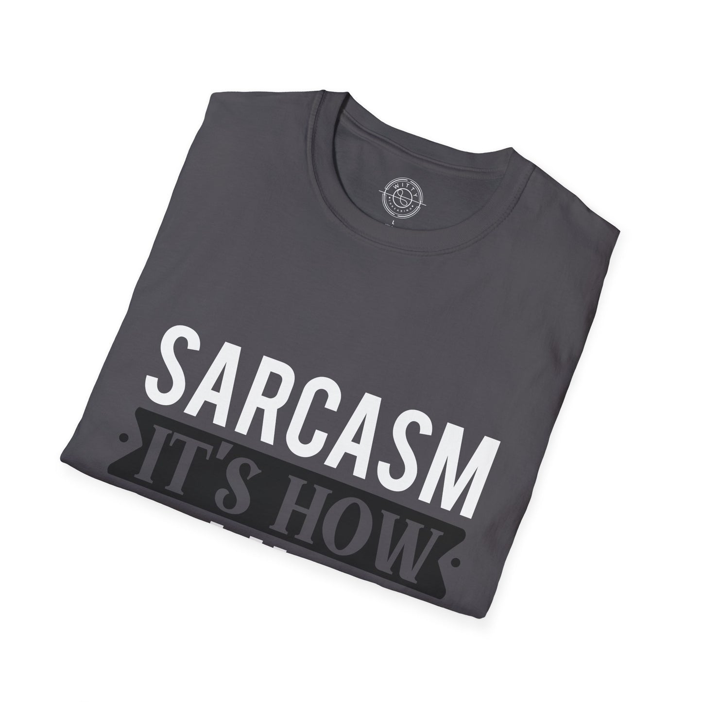 Sarcasm It's how I hug - T-Shirt