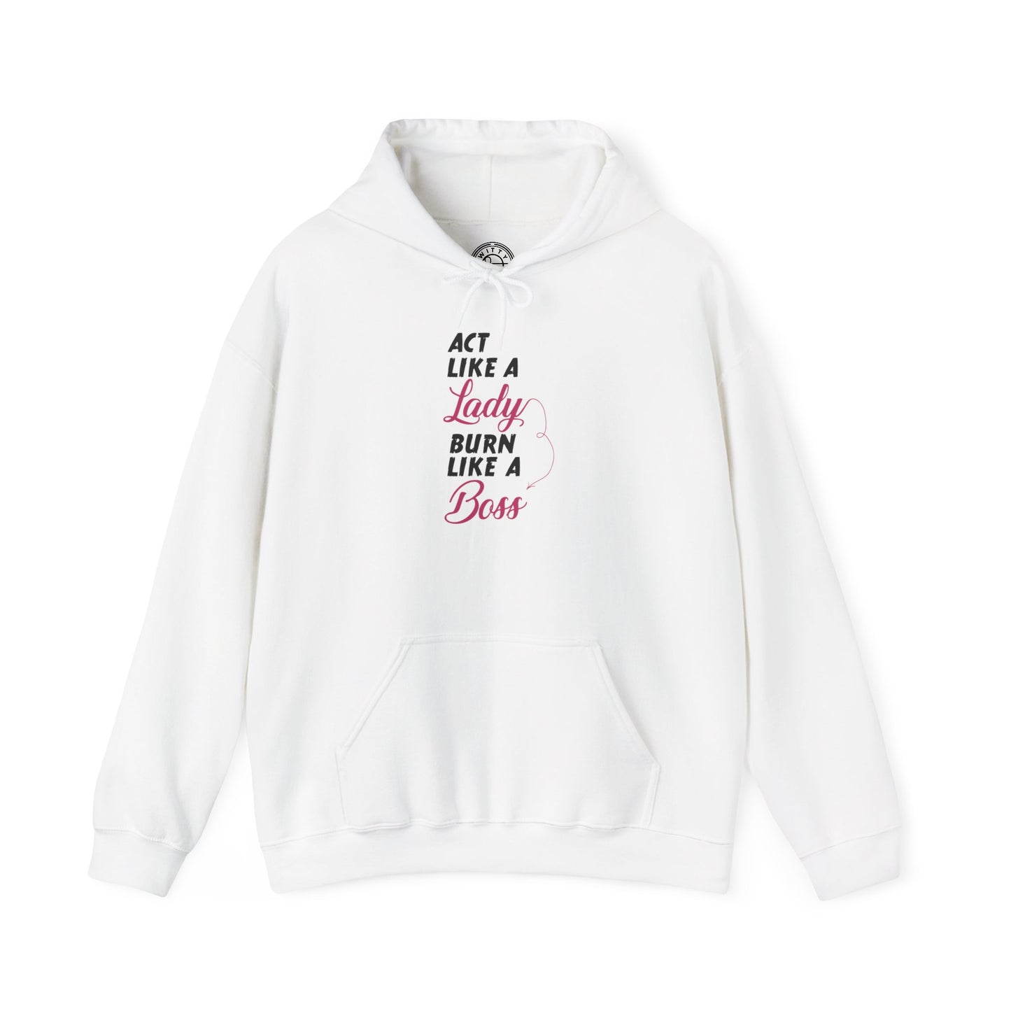 Act Like a LADY Burn Like a BOSS - Hoodie