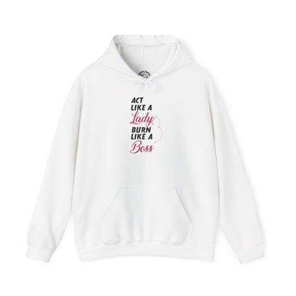 Act Like a LADY Burn Like a BOSS - Hoodie