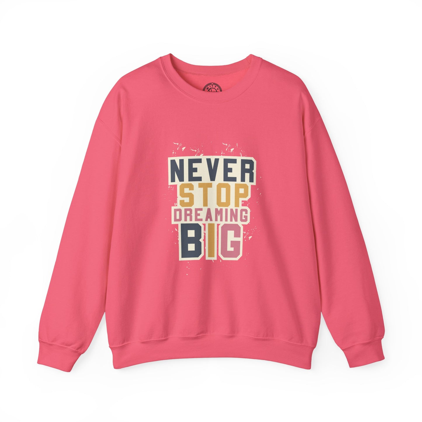 Never Stop Dreaming Big - Sweatshirt