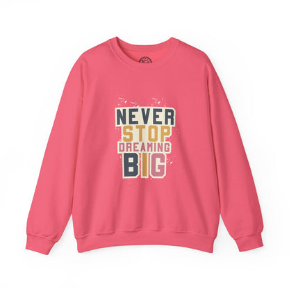 Never Stop Dreaming Big - Sweatshirt