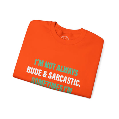 I'm not always RUDE & SARCASTIC - Sweatshirt
