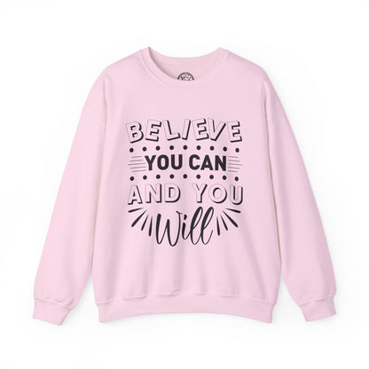 Believe You Can and You Will - Sweatshirt