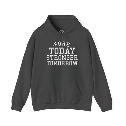 Sore Today Stronger Tomorrow -  Hoodie