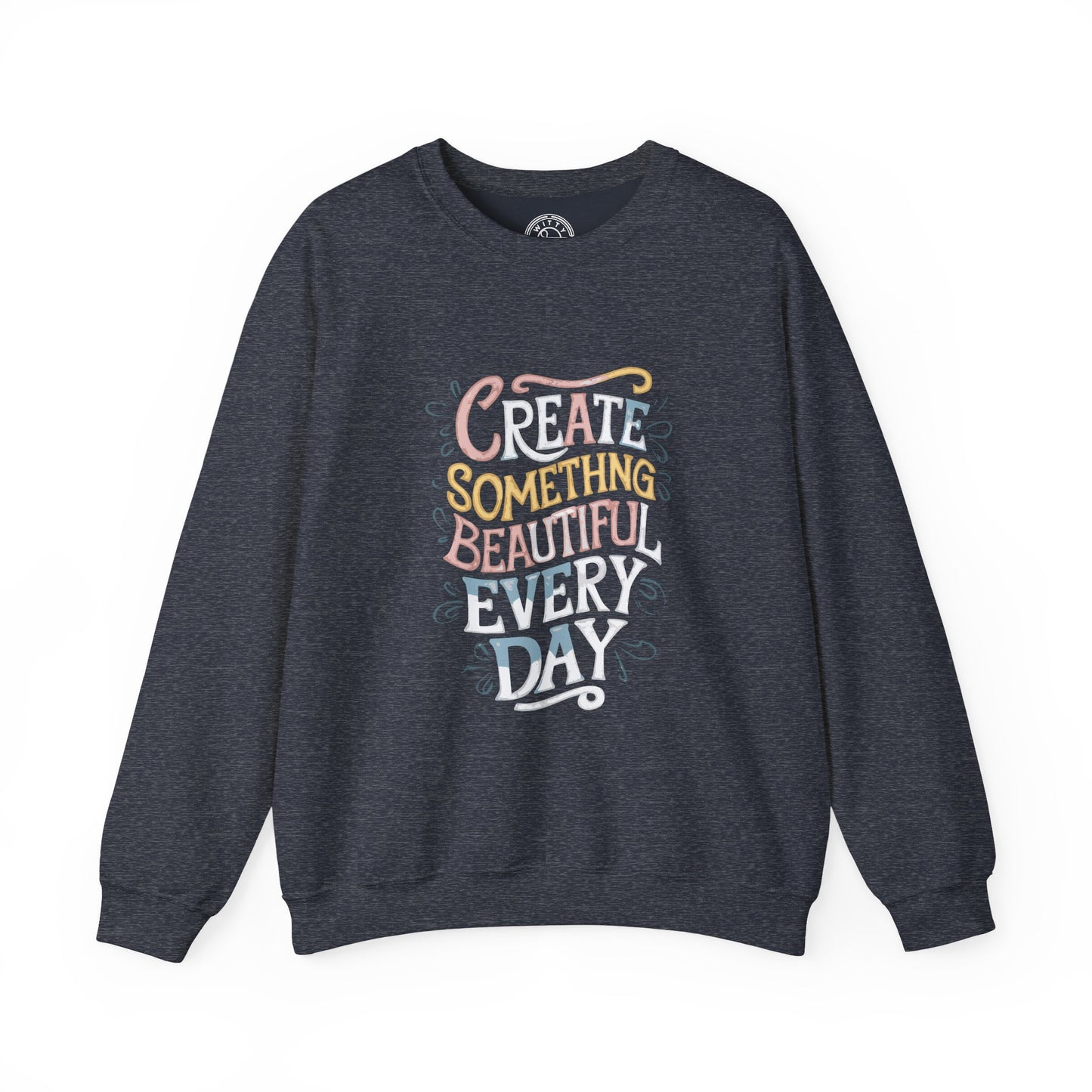Create Something Beautiful Everyday - Sweatshirt