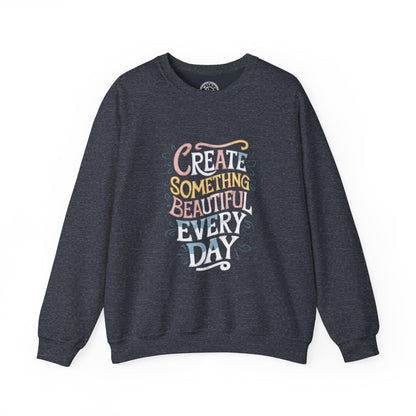 Create Something Beautiful Everyday - Sweatshirt