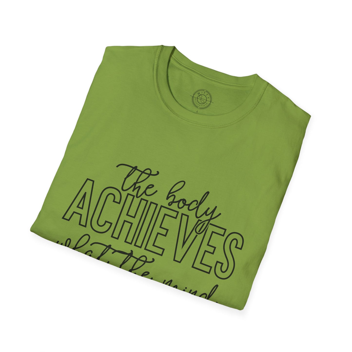 The Body Achieves What the Mind Believes - T-Shirt