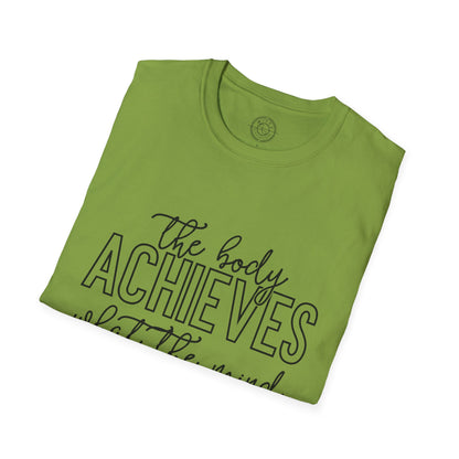 The Body Achieves What the Mind Believes - T-Shirt
