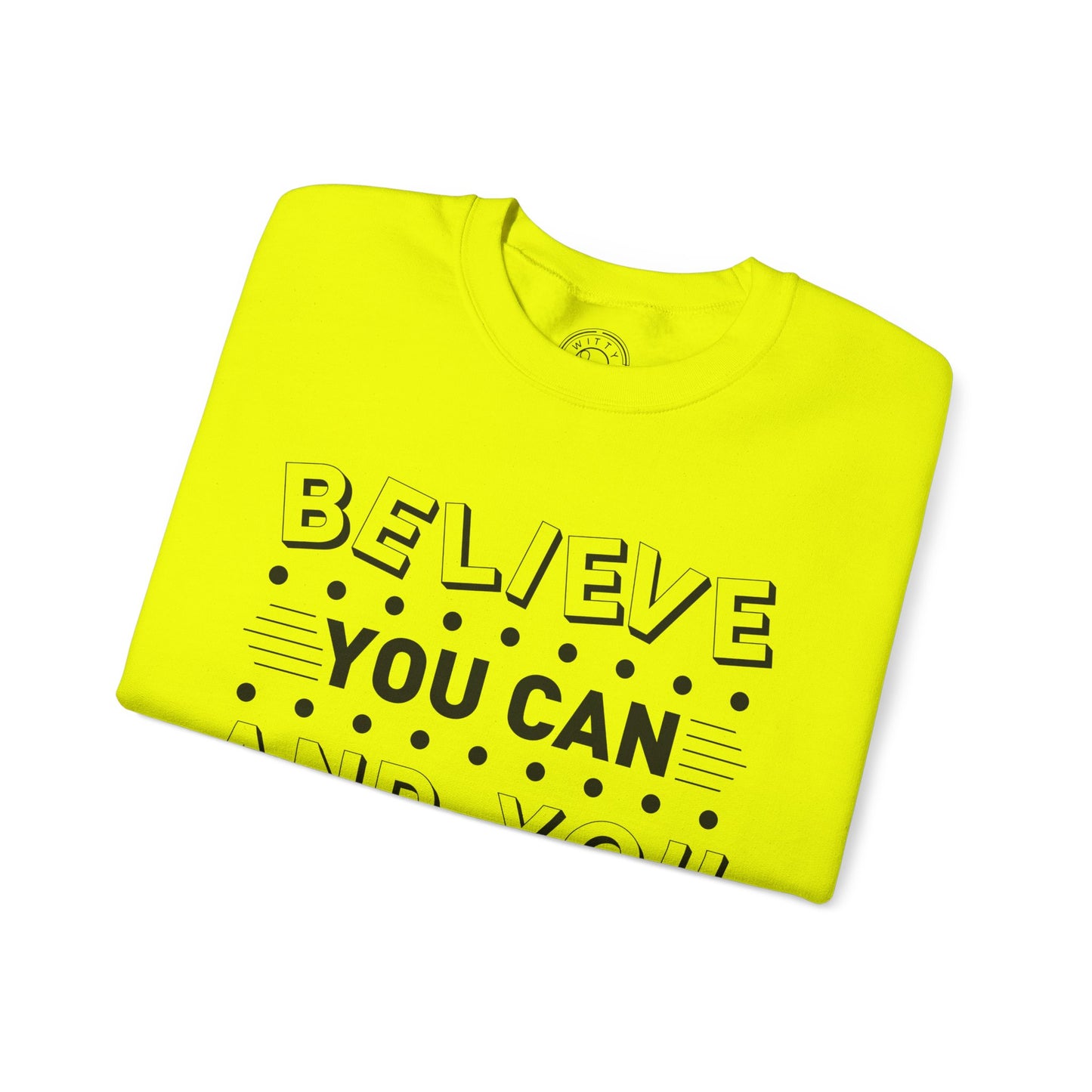 Believe You Can and You Will - Sweatshirt