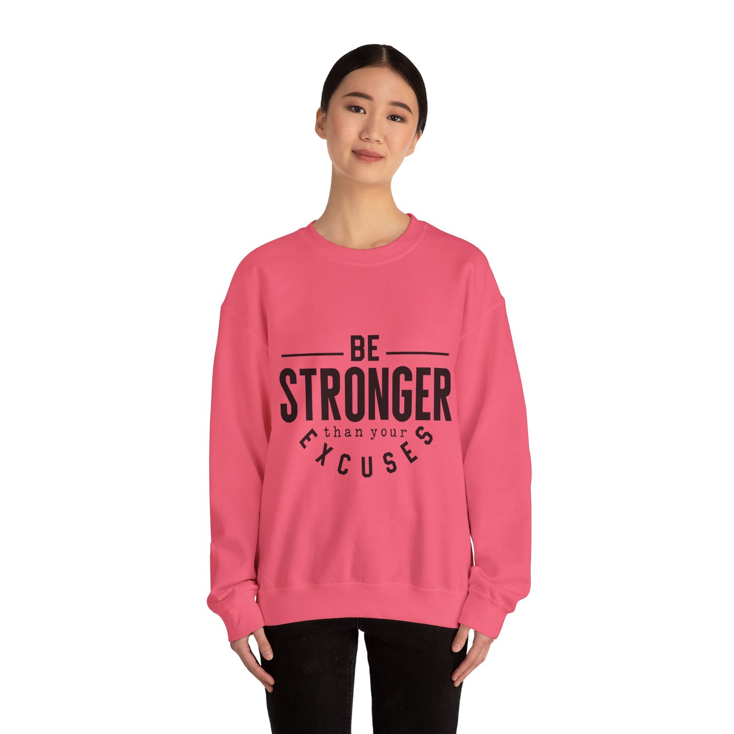 Be Stronger Than Your Excuses - Sweatshirt