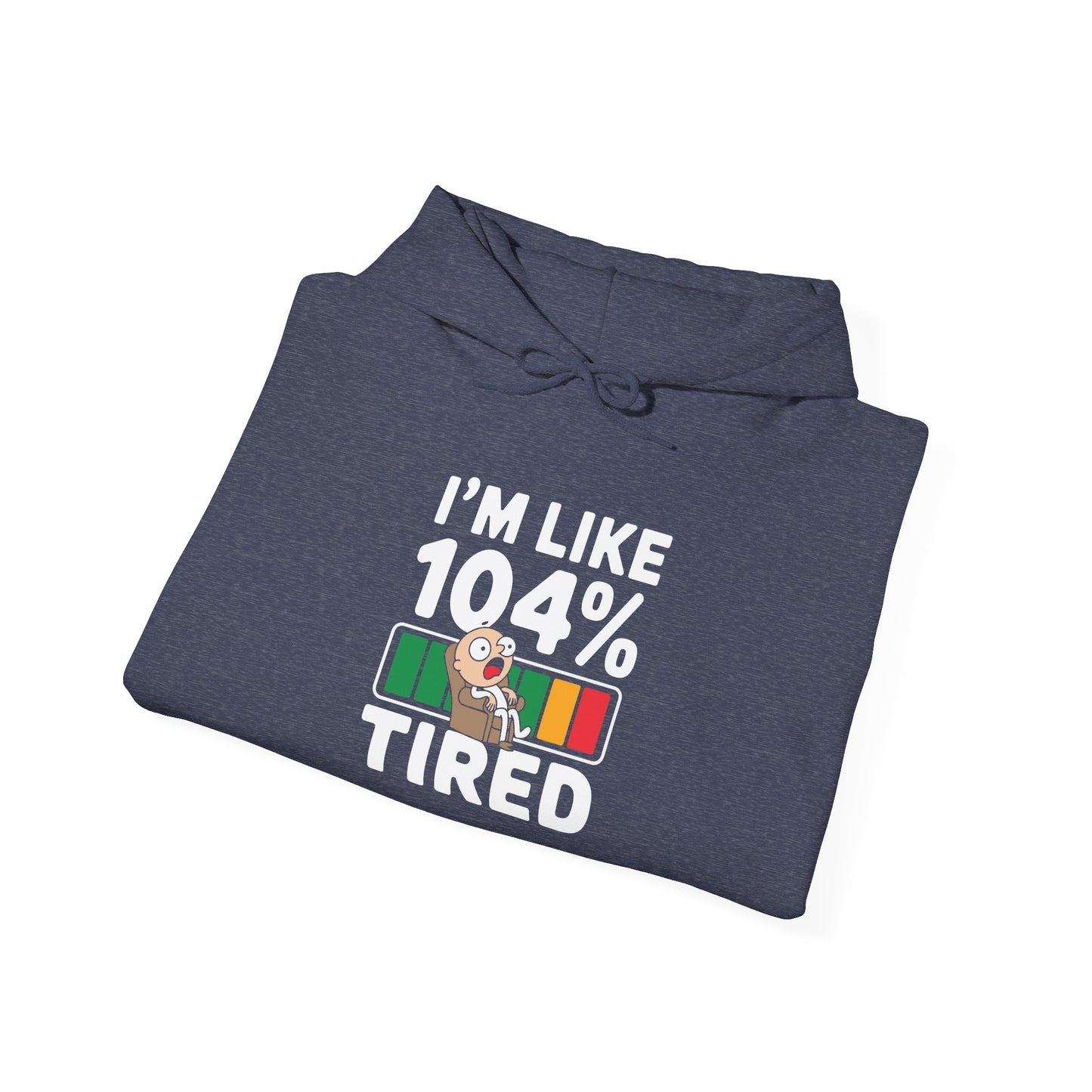 I'm 104% Tired -  Hoodie