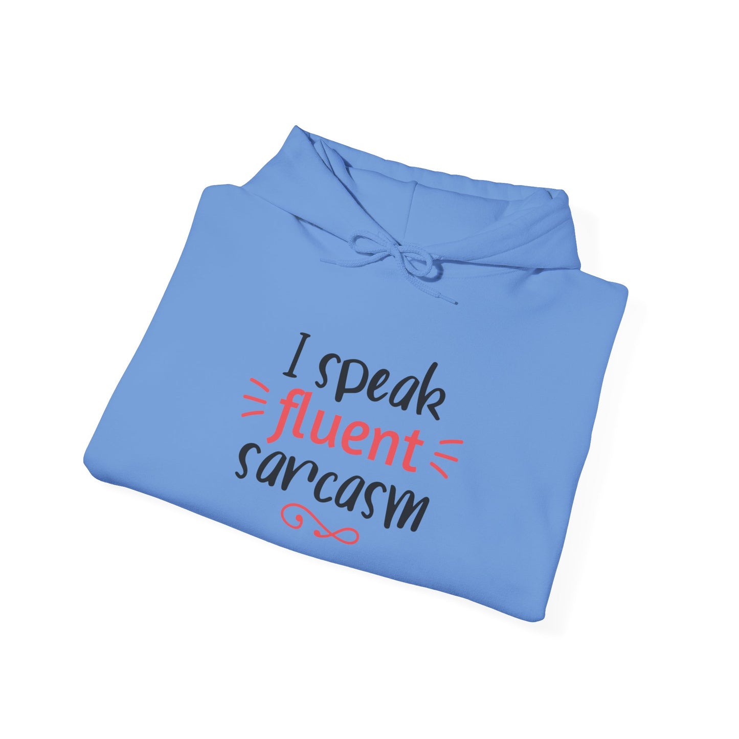 I Speak Fluent Sarcasm - Hoodie