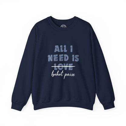 All I Need is Bohot Paise - Sweatshirt