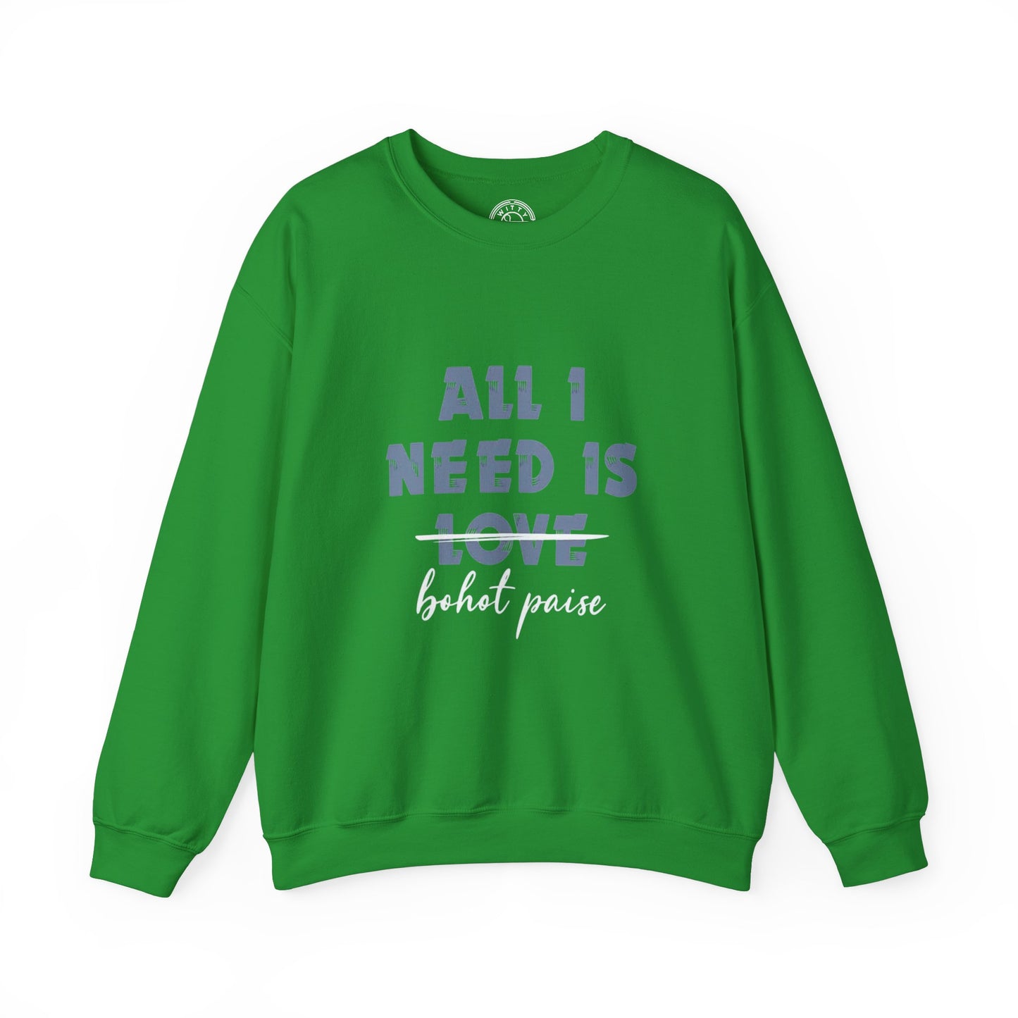 All I Need is Bohot Paise - Sweatshirt