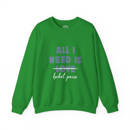 All I Need is Bohot Paise - Sweatshirt