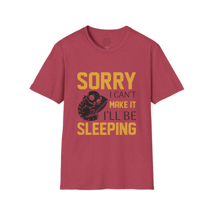 Sorry I Can't Make it - T-Shirt