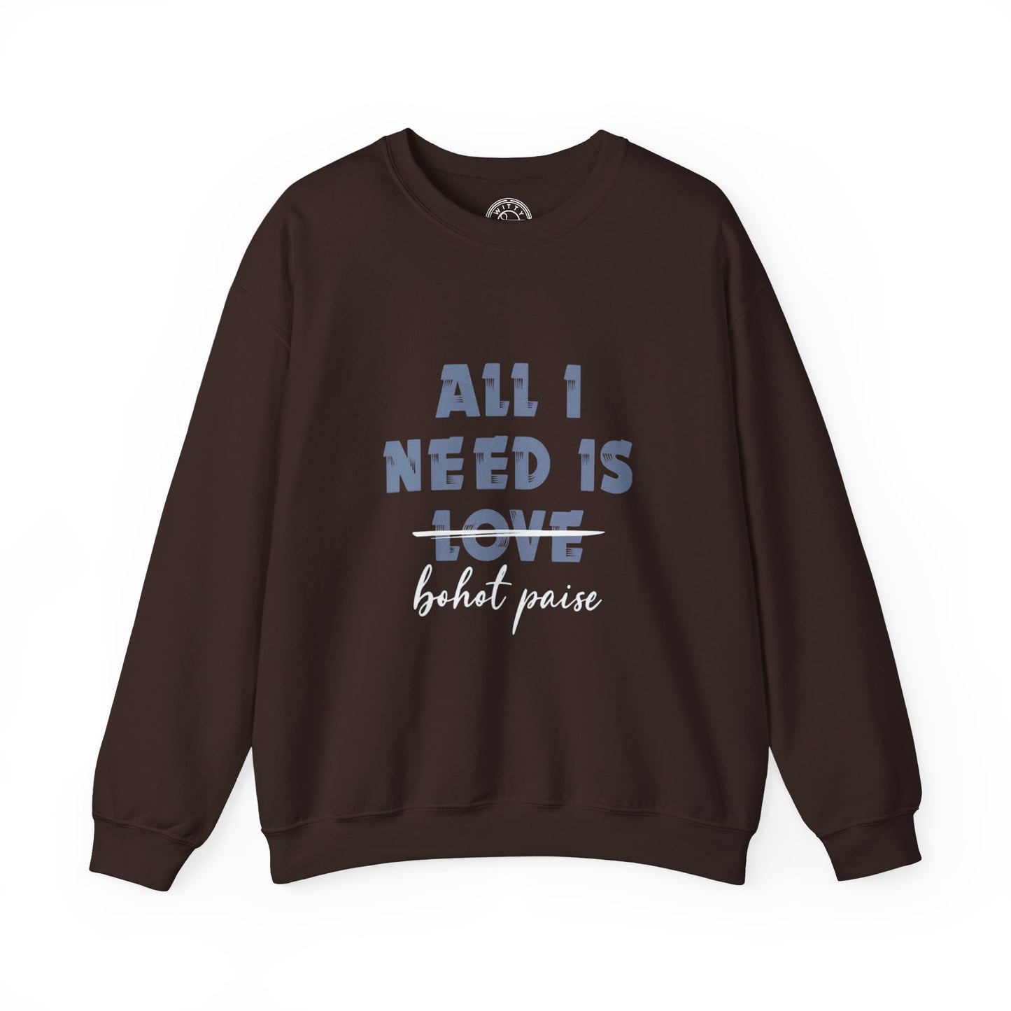 All I Need is Bohot Paise - Sweatshirt