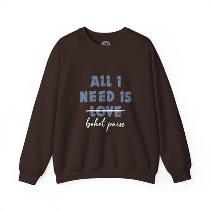All I Need is Bohot Paise - Sweatshirt