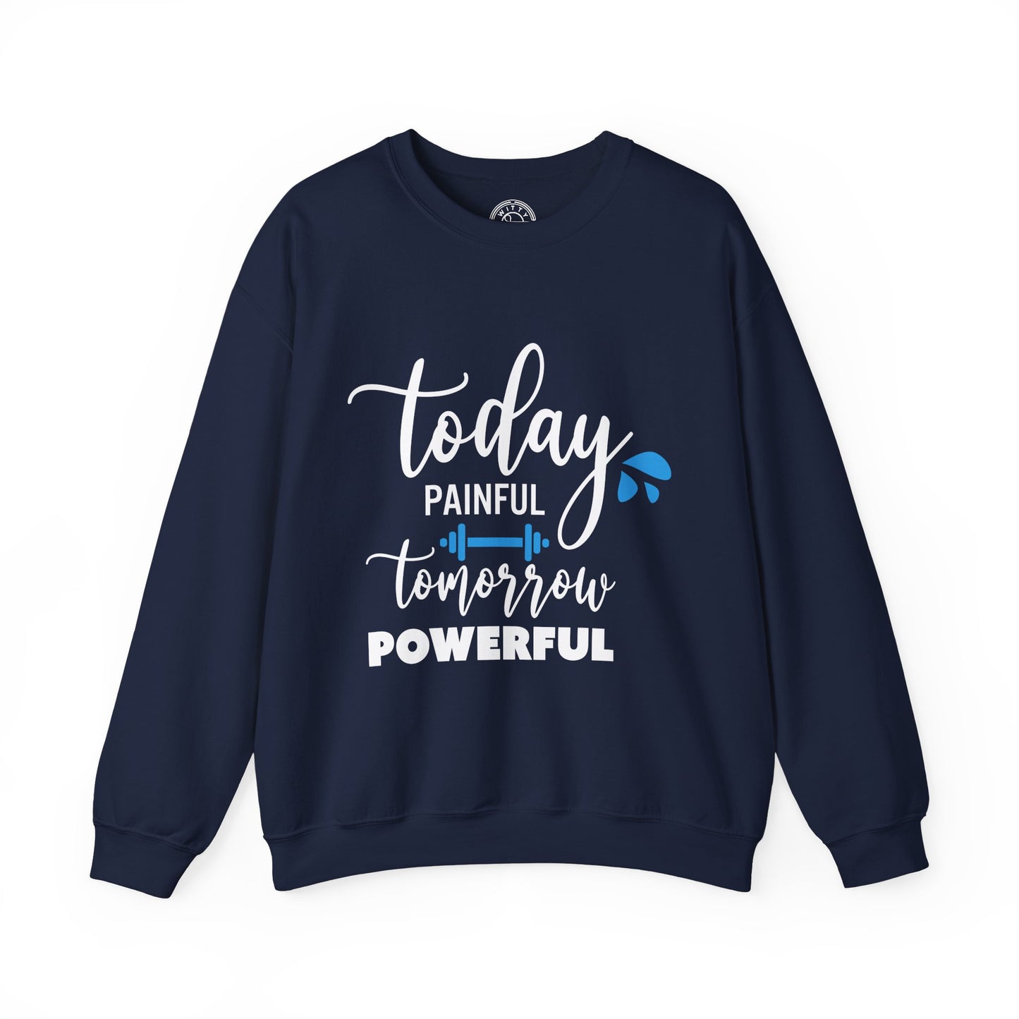Painful Today Powerful Tomorrow - Sweatshirt