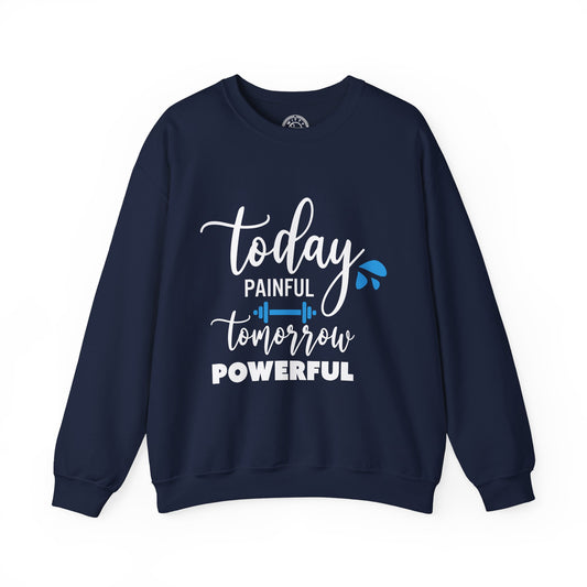 Painful Today Powerful Tomorrow - Sweatshirt