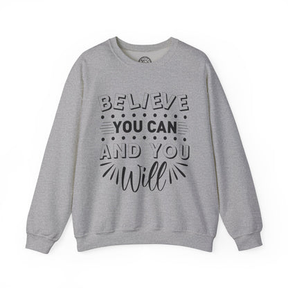 Believe You Can and You Will - Sweatshirt
