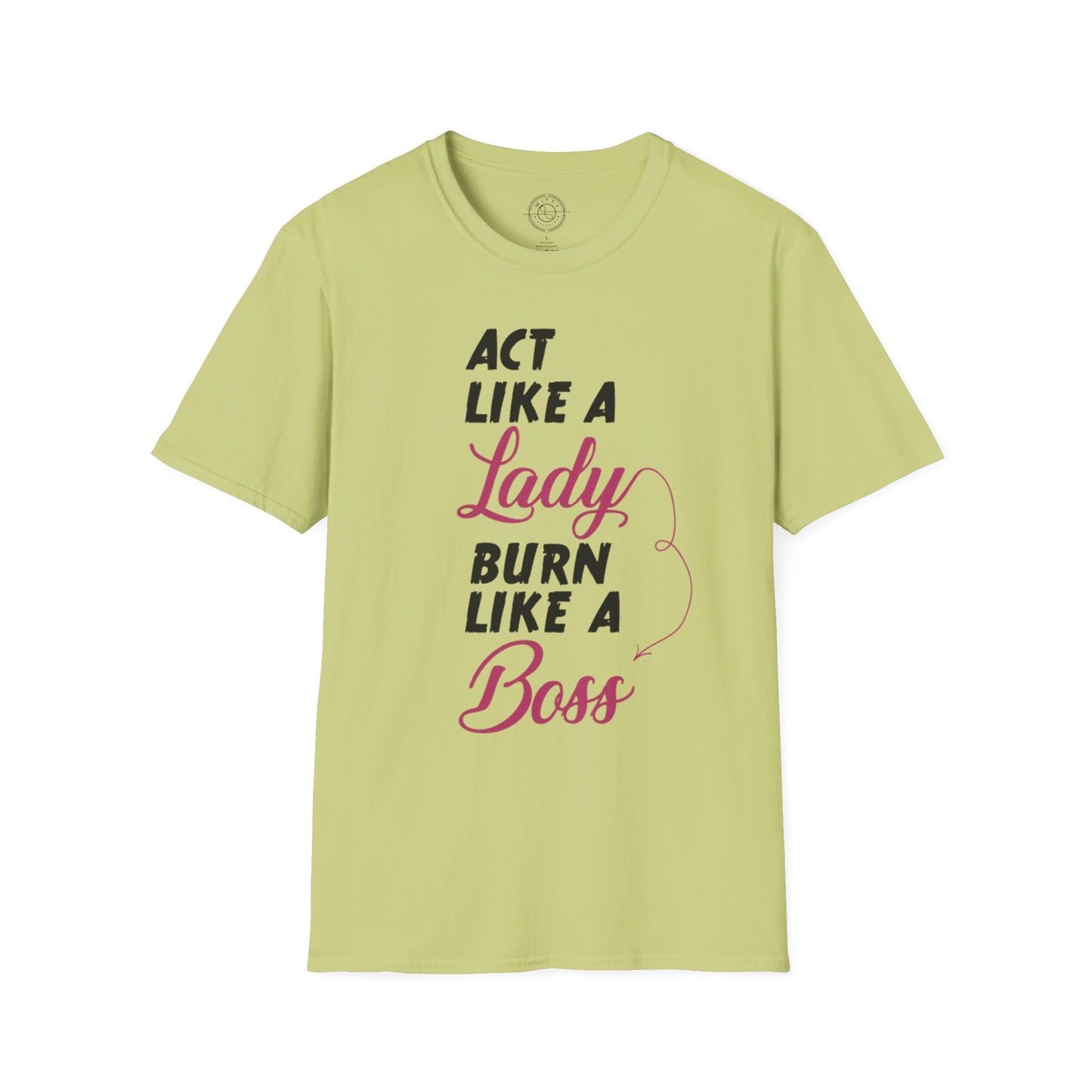 Act Like a LADY Burn Like a BOSS - T-Shirt