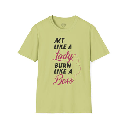 Act Like a LADY Burn Like a BOSS - T-Shirt
