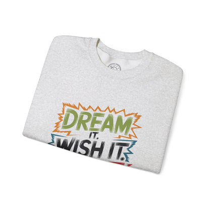 Dream it Wish it Do it - Sweatshirt