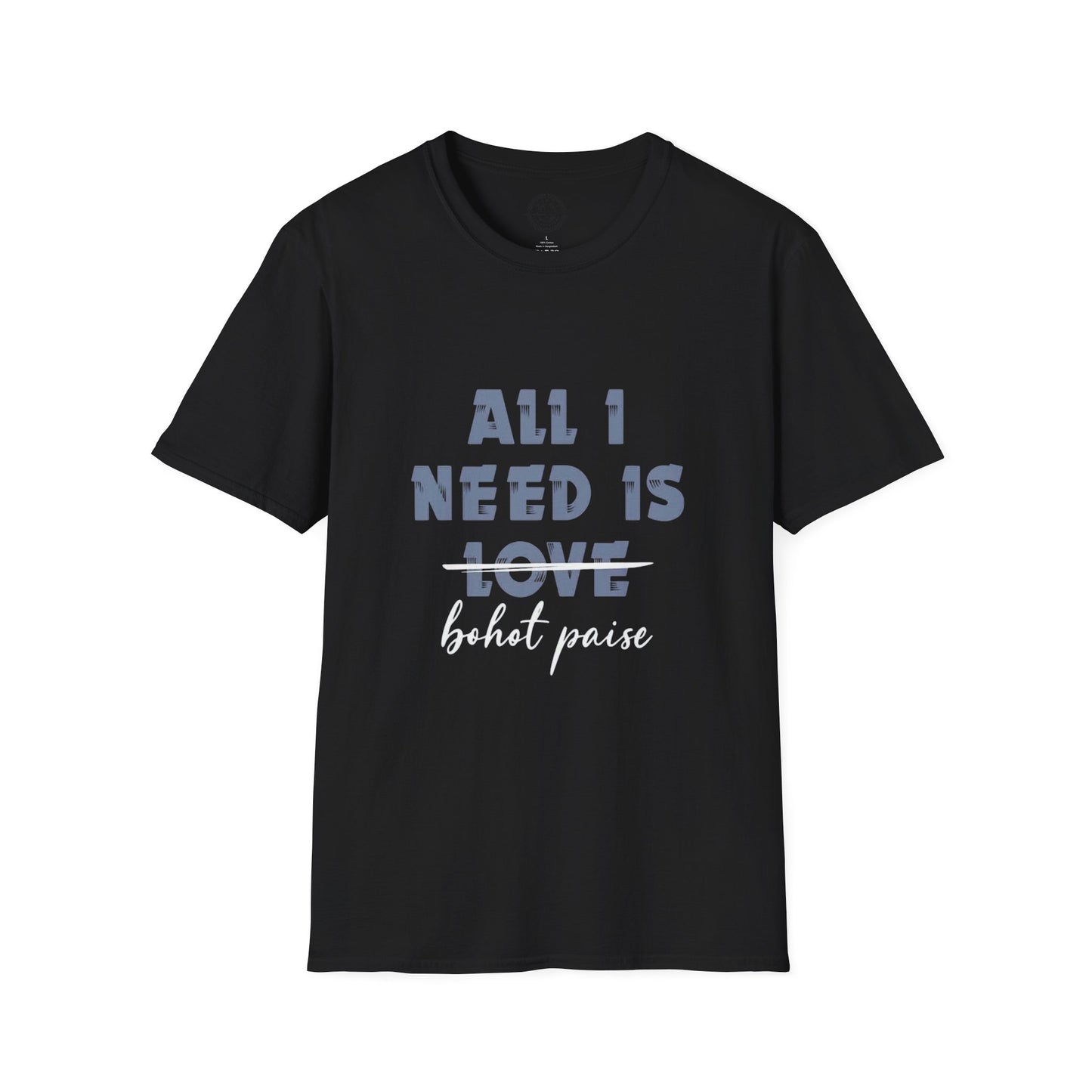 All I Need is Bohot Paise - T-Shirt