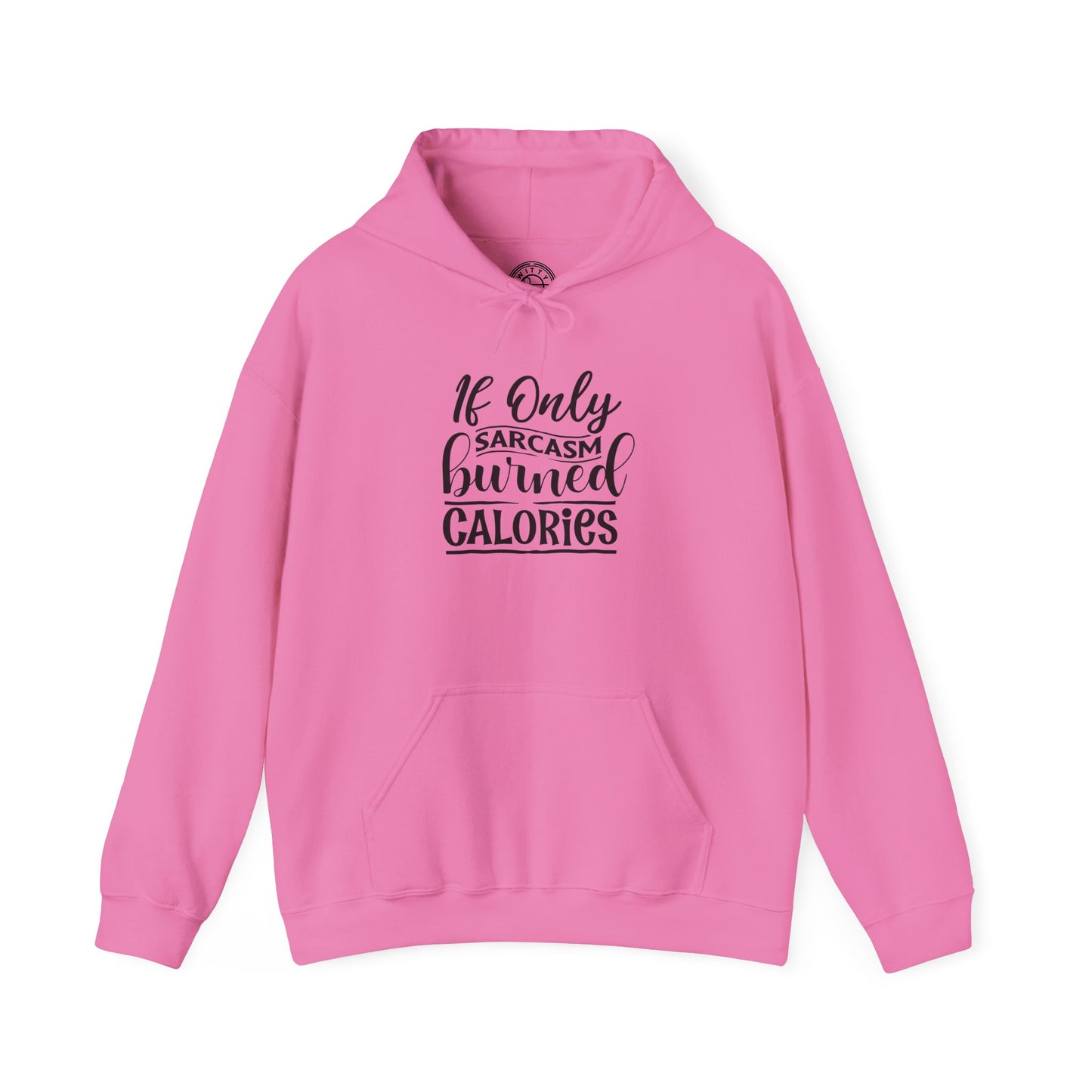 If Only Sarcasm Burned Calories - Hoodie