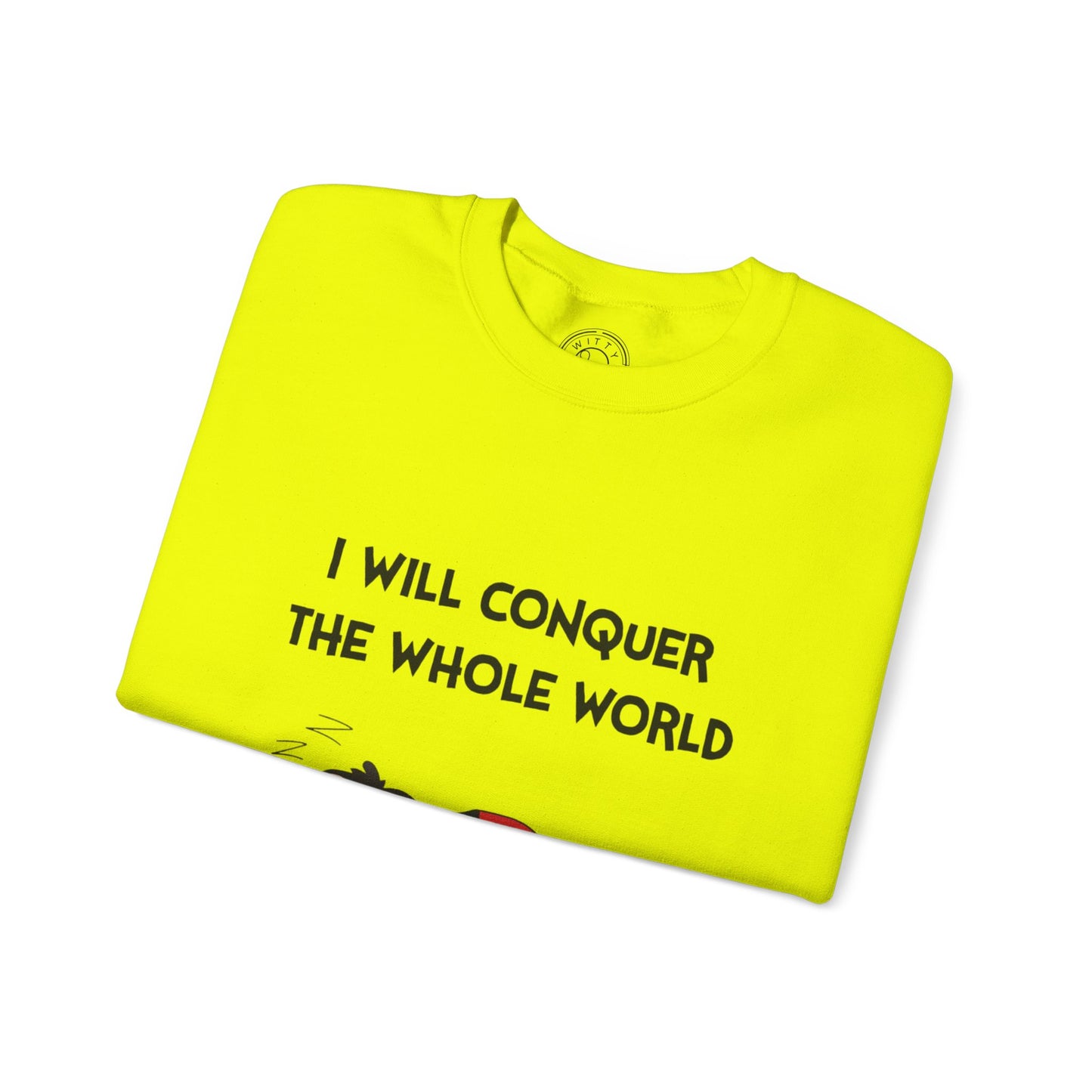 I'll Conquer The Whole World Tomorrow - Sweatshirt