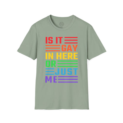 Is it Gay in here or just me - T-Shirt