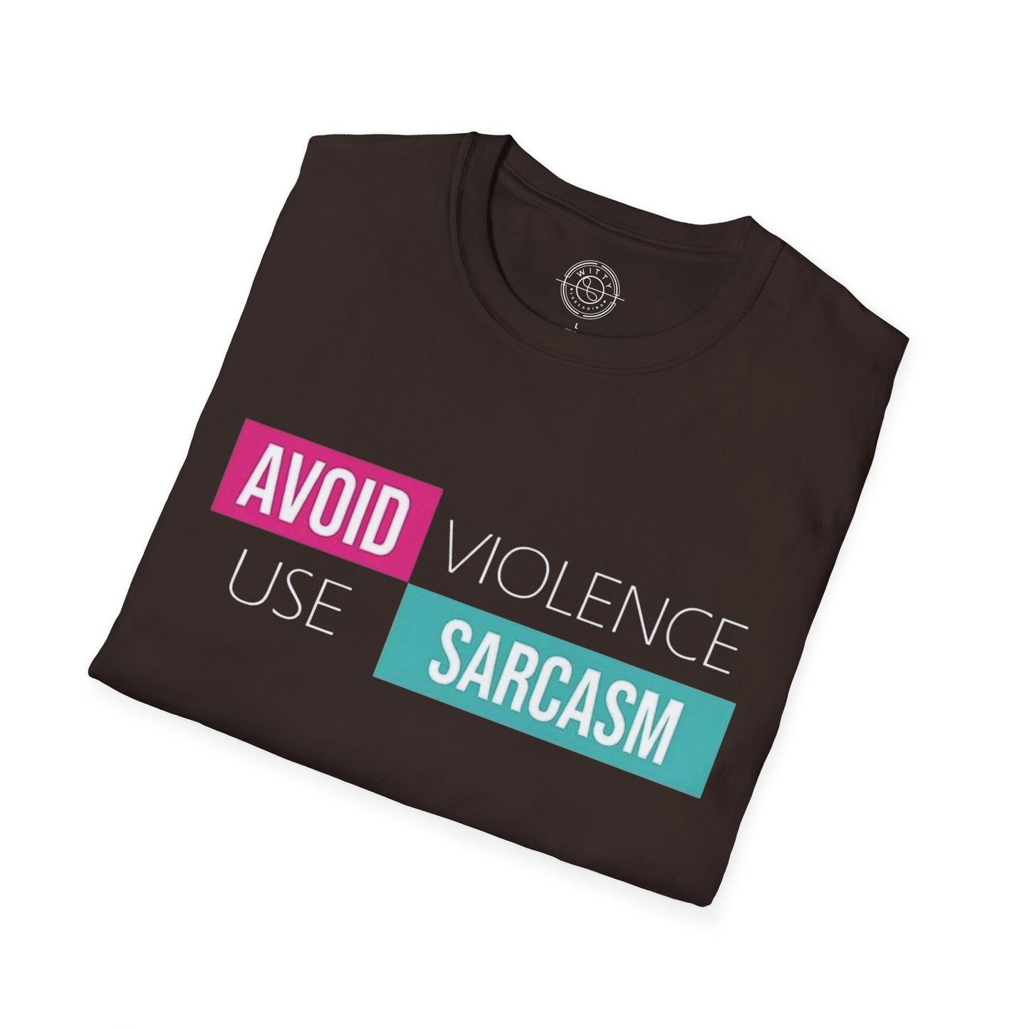 Avoid Violence Use Sarcasm - T-Shirt