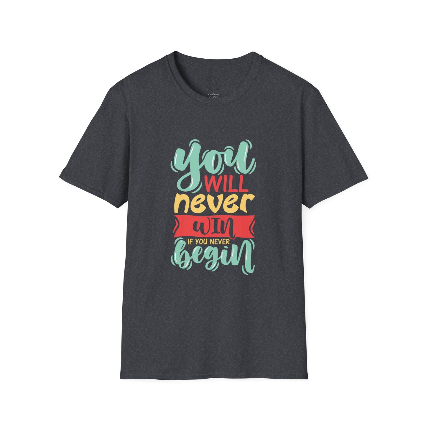 You'll never WIN if you never BEGIN - T-Shirt