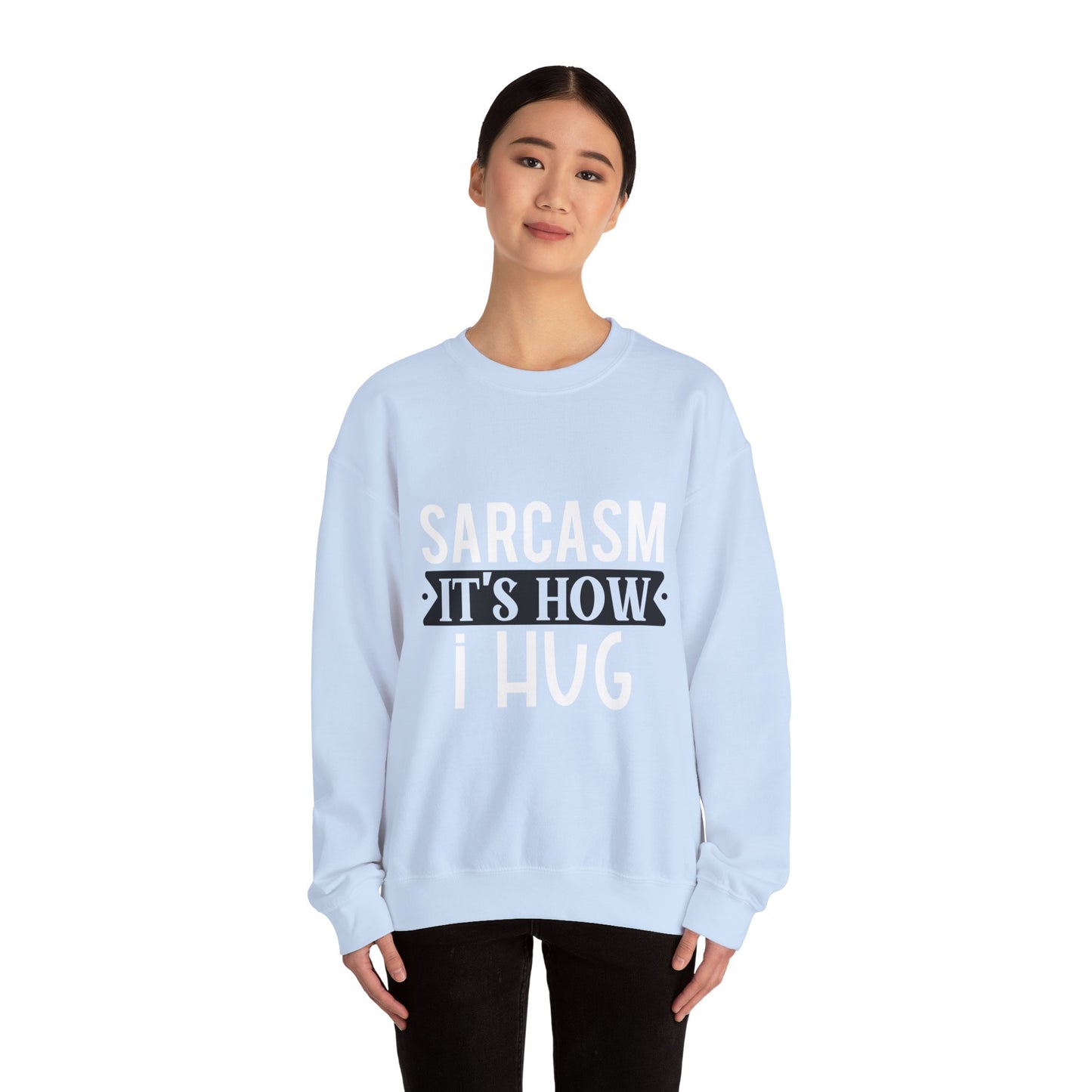 Sarcasm It's how I hug - Sweatshirt
